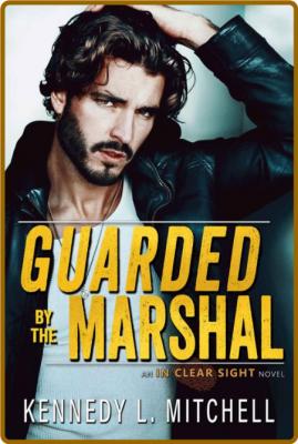 Guarded by the Marshal  A Small - Kennedy L  Mitchell