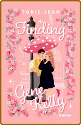 Finding Gene Kelly  A Novel - Torie Jean