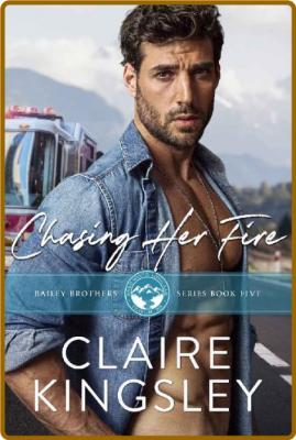 Chasing Her Fire  A Small Town Family Romance by Claire Kingsley