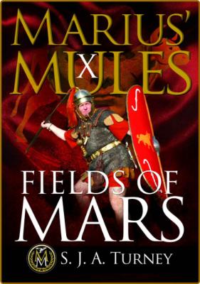 Fields of Mars by S  J  A  Turney