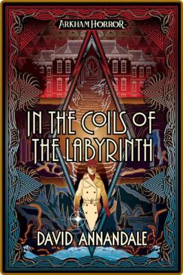 In the Coils of the Labyrinth  An Arkham Horror Novel by David Annandale   _a02f8391d4049006396238fd18c91a95