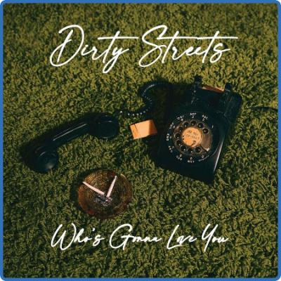 Dirty Streets - Who's Gonna Love You (2022)