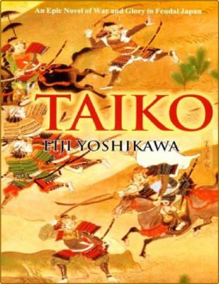 TAIKO  AN EPIC NOVEL OF WAR AND GLORY IN FEUDAL JAPAN _fc95753b0a412088247ef3125fb1c262
