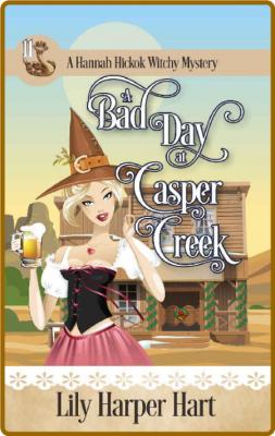A Bad Day At Casper Creek by Lily Harper Hart