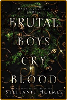 Brutal Boys Cry Blood by Steffanie Holmes  _1c07adfff2a50562004bfe583299c481