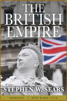 The British Empire by Stephen W  Sears  _13c60c8077e92258100e8b75fac969dd