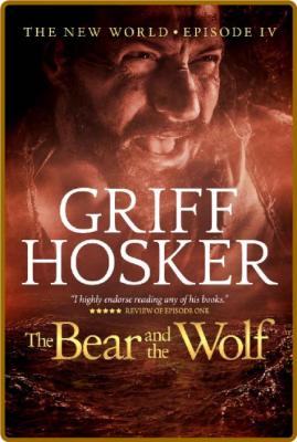 The Bear and the Wolf by Griff Hosker