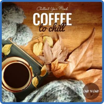 VA - Coffee to Chill Chillout Your Mind (2022)