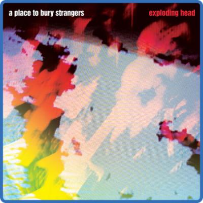 A Place To Bury Strangers - Exploding Head (Remaster) (2022)