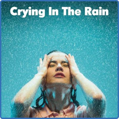 Various Artists - Crying in the Rain (2022)